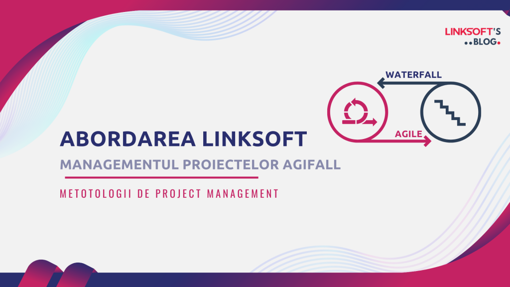 Abordarea Linksoft în Managementul Proiectelor - AgiFall