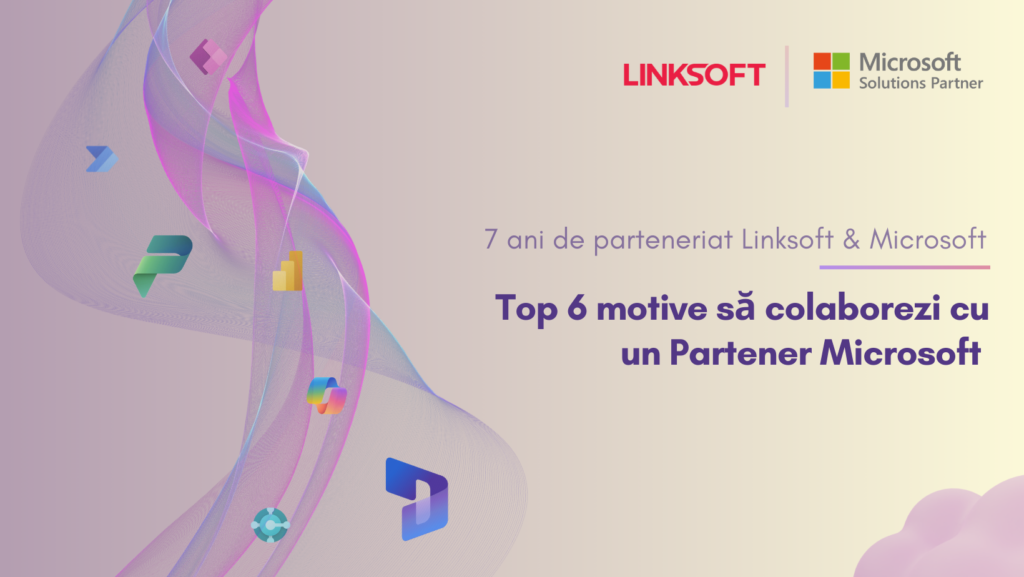 6 motive să colaborezi cu Partener Microsoft - 7 ani de parteneriat Linksoft și Microsoft